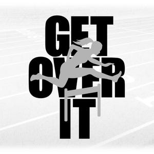 Sports Clipart: Gray Track & Field Silhouette of Female Hurdler Overlay on Black Words "Get Over It" - Digital Download svg png dxf pdf