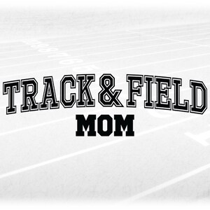 May include: Black and white text on a gray background that reads "TRACK & FIELD MOM" with a running track in the background.