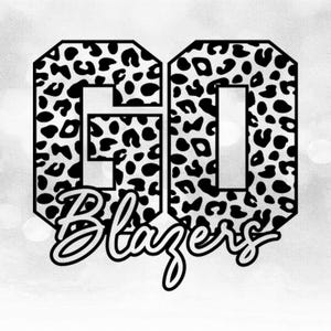 May include: Black and white graphic with the words "GO Blazers" in a leopard print font.