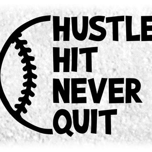 May include: Black and white graphic with a baseball silhouette and the text "Hustle Hit Never Quit".