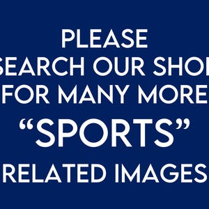 May include: White text on a dark blue background reads "PLEASE SEARCH OUR SHOP FOR MANY MORE "SPORTS" RELATED IMAGES"