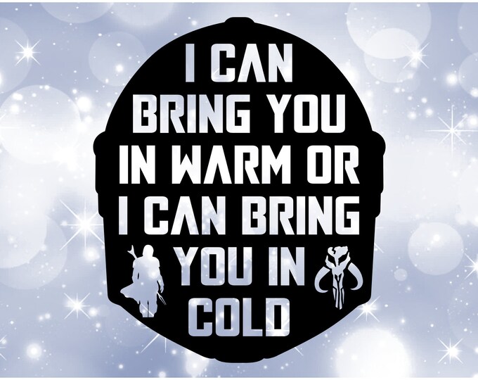 Entertainment Clipart: Mandalorian Quote "i Can Bring You in Warm, or I