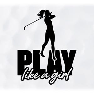 Sports Clipart: Black Silhouette of Female Golfer Finishing Golf Swing above Words "Play Like a Girl" - Digital Download svg png dxf pdf