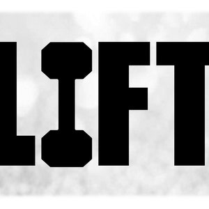 May include: Black and white graphic design with the word "LIFT" in bold letters. The "I" in the word is replaced with a dumbbell.