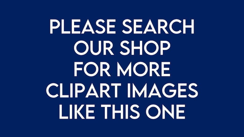 May include: White text on a dark blue background reads "PLEASE SEARCH OUR SHOP FOR MORE CLIPART IMAGES LIKE THIS ONE."