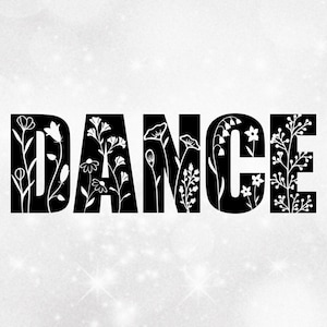 Sports Clipart: Black Bold Word "Dance" with Many Different Types of Beautiful Wildflowers Cut Out - Digital Download svg png dxf pdf