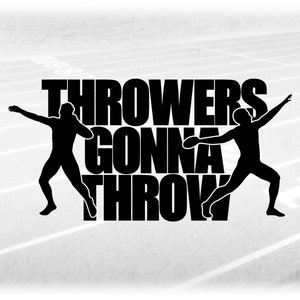 May include: Black and white graphic featuring the text "THROWERS GONNA THROW" with silhouettes of athletes in throwing poses. The background shows a track with white lanes, creating a sports-themed design.