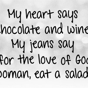 Clipart divertente: Il mio cuore dice "cioccolato e vino". I miei jeans dicono, "per amore di Dio, donna, mangia un'insalata!" - Digital Download SVG & PNG
