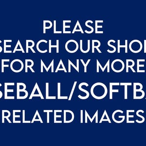 May include: White text on a blue background reads "PLEASE SEARCH OUR SHOP FOR MANY MORE "BASEBALL/SOFTBALL" RELATED IMAGES"