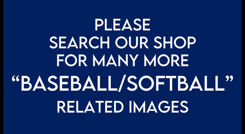 May include: White text on a blue background reads "PLEASE SEARCH OUR SHOP FOR MANY MORE "BASEBALL/SOFTBALL" RELATED IMAGES"