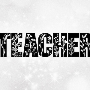 Education Clipart: Bold Black Style Word "TEACHER" with Patch of Many Different Wildflowers Cut Out - Digital Download svg png dxf pdf