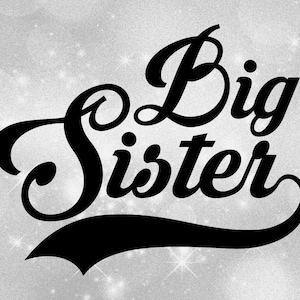 Imágenes prediseñadas familiares - Hermanos/hermanos: Bold Black Baseball Style Swoosh Words "Big "Sister" - New or Existing Sis - Digital Download SVG & PNG