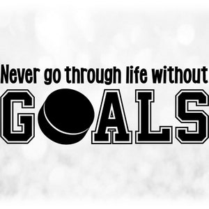 Sports Clipart: Words "Never Go Through Life without GOALS" in w/ Hockey Puck Letter O - Players/Coaches - Digital Download svg png dxf pdf