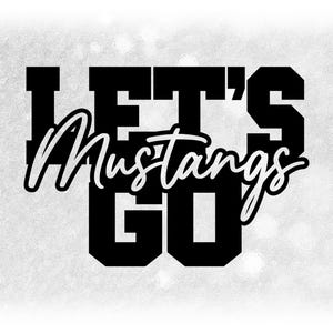 May include: Black and white graphic text that reads "Let's Mustangs Go" with a white background.