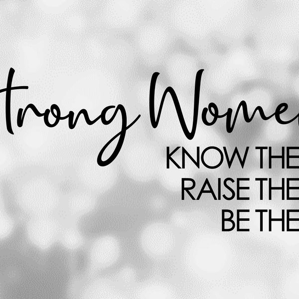 Inspirational Clipart: "Strong Women, Know Them, Raise Them, Be Them" Words in Handwriting and Bold Style - Digital Download svg png dxf pdf