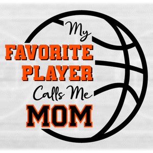 Sports Clipart: Basketball Partial Silhouette with Orange & Black Words "My Favorite Player Calls Me Mom" - Digital Download svg png dxf pdf