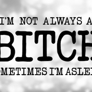 Wort oder Phrase Clipart - lustige Erwachsene T-Shirt sagen "Ich bin nicht immer ein BITCH manchmal ich eingeschlafen" - Druck/Cut Digital Download SVG & PNG