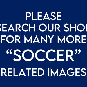 Puede incluir: Texto blanco sobre fondo azul oscuro que dice: "PLEASE SEARCH OUR SHOP FOR MANY MORE "SOCCER" RELATED IMAGES"