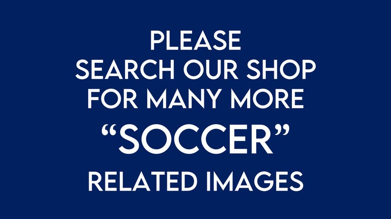 Puede incluir: Texto blanco sobre fondo azul oscuro que dice: "PLEASE SEARCH OUR SHOP FOR MANY MORE "SOCCER" RELATED IMAGES"