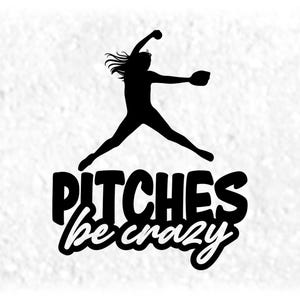Peut inclure: Silhouette noire et blanche d'une joueuse de softball lançant une balle avec le texte "Pitches be crazy" en dessous.