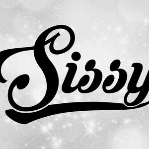 May include: Black and white cursive text that reads "Sissy" with a stylized font.