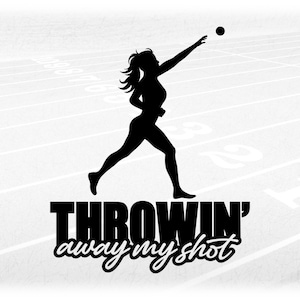Sports Clipart:  Black Track & Field Words "Throwin' Away My Shot" below Female Throwing the Shot Put - Digital Download svg png dxf pdf