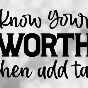 Funny Saying Clipart: "Know Your Worth Then Add Tax" Words in Handwriting and Bold Style Self Esteem - Digital Download svg png dxf pdf