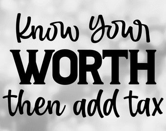 Funny Saying Clipart: "Know Your Worth Then Add Tax" Words in Handwriting and Bold Style Self Esteem - Digital Download svg png dxf pdf