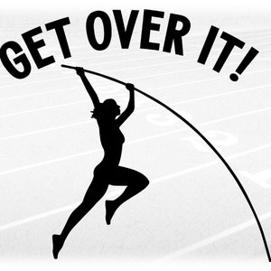 Sports Clipart: Track & Field High Jump Event Black Silhouette Female Pole Vaulter w/ Words "Get Over It!", Digital Download svg png dxf pdf