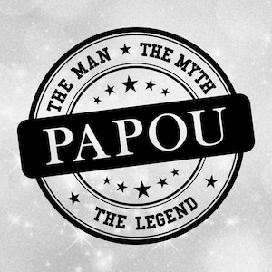 Family Clipart: Black "The Man The Myth The Legend" Round Authentic Seal or Stamp of Approval for "Papou" - Digital Download svg png dxf pdf