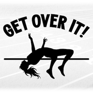 Sports Clipart: Track and Field High Jump Event Black Silhouette Female Jumper with Words "Get Over It!" - Digital Download svg png dxf pdf