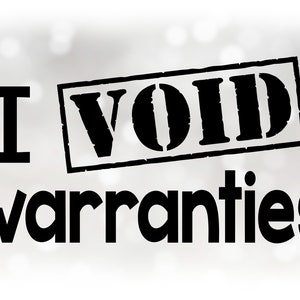 May include: Black and white text on a blurred background that reads "I VOID warranties".