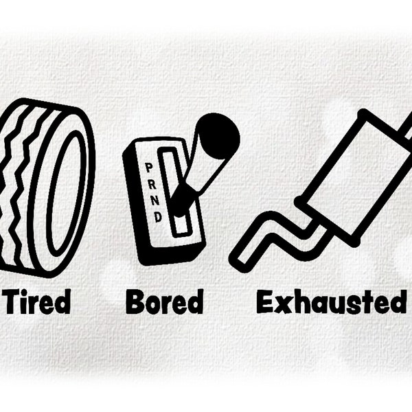 Car/Automotive Clipart: Black Words Tired Bored Exhausted with Tire, Gear Shift and Exhaust/Muffler - Fun Shirt - Digital Download SVG & PNG