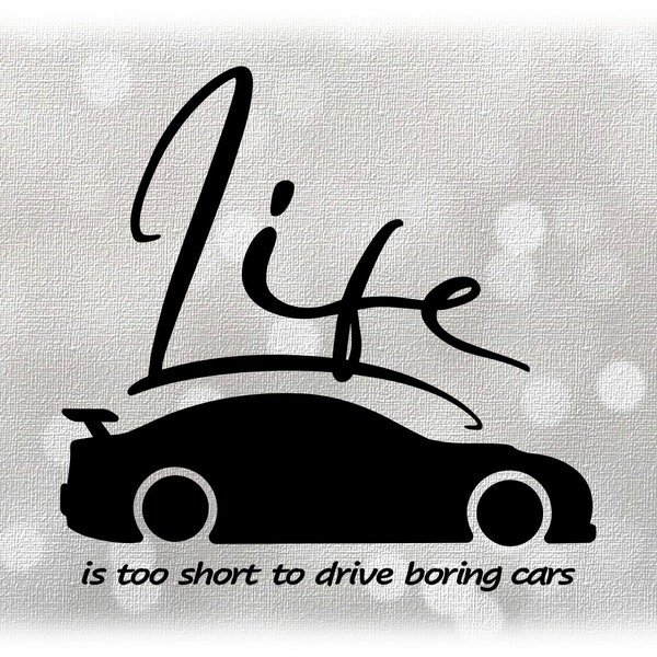 Car/Automotive Clipart: Black Script Word "Life" with Words "is too short to drive boring cars" in Writing Font - Digital Download SVG & PNG