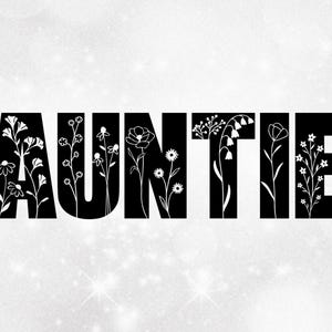 Family Clipart: Bold Black Style Word "AUNTIE" with Patch of Many Different Wildflowers Cut Out - Digital Download svg png dxf pdf