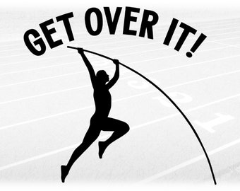 Sports Clipart: Track & Field High Jump Event Black Silhouette Male Pole Vaulter w/ Words "Get Over It!" - Digital Download svg png dxf pdf
