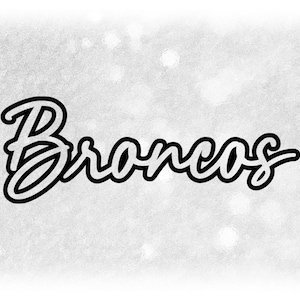 May include: A black and white illustration of the word "Broncos" in a stylized script font.