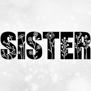 Pode incluir: Design gráfico preto e branco com a palavra "SISTER" em letras em negrito. Cada letra é preenchida com um padrão floral branco.