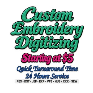 May include: The text Custom Embroidery Digitizing is in large teal letters with a black outline. Below, the pink text Starting at $5 is followed by blue text reading Quick Turnaround Time and 24 Hours Service, with file formats PES, DST, JEF, EXP, VP3, HUS, XXX, SEW.