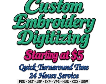 May include: The text Custom Embroidery Digitizing is in large teal letters with a black outline. Below, the pink text Starting at $5 is followed by blue text reading Quick Turnaround Time and 24 Hours Service, with file formats PES, DST, JEF, EXP, VP3, HUS, XXX, SEW.
