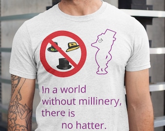 In a world without millinery there is no hatter fun joke T-Shirt