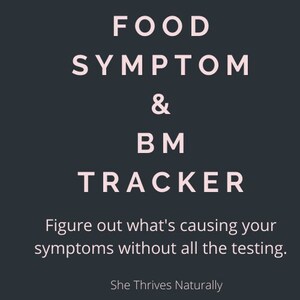 May include: A graphic with the text "FOOD SYMPTOM & BM TRACKER" in pink on a dark grey background. The text below reads "Figure out what's causing your symptoms without all the testing." and "She Thrives Naturally".