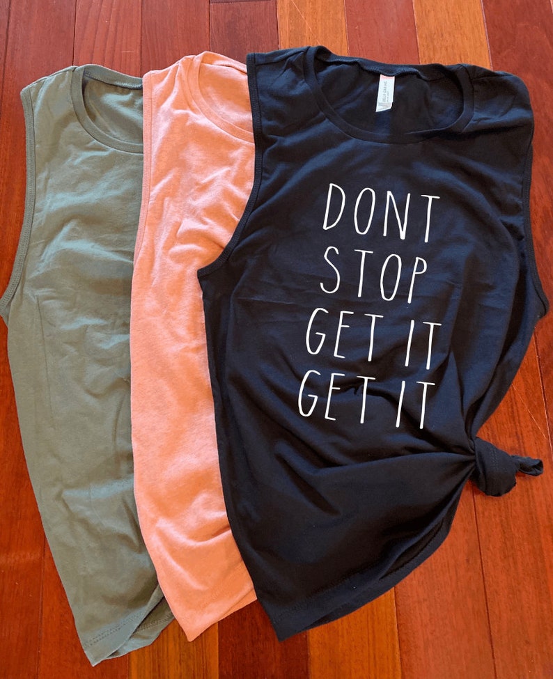 Workout Tank Top Don/'t Stop Get It Get It