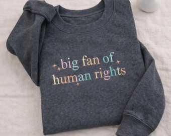Big Fan Of Human Rights Embroidered Sweatshirt, Social Justice Shirts, Political Protest Tee, Equality Social Justice, Activism Gift