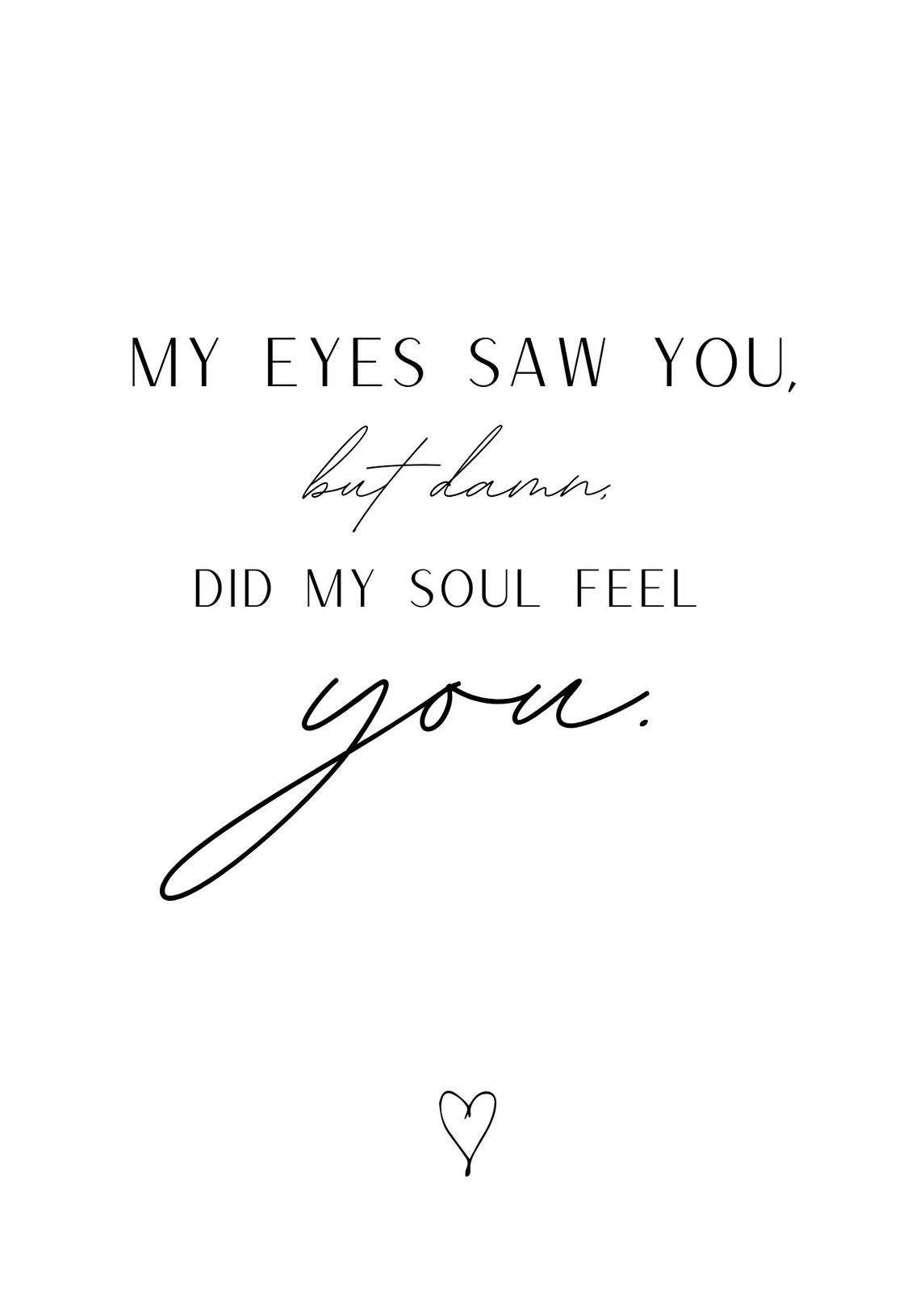 My eyes saw you but damn did my soul feel you / Wallart / | Etsy