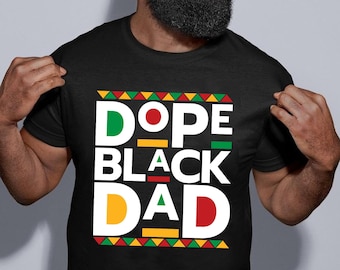 Black Father Shirt, Dope Black Dad Shirt, Best Dad Ever Shirt, Black Dad, Best Father Shirt, Dad Shirt, Daddy Shirt, Father's Day Shirt