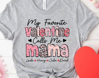 Personalized Valentine Mama Shirt, My Favorite Valentine Calls Me Mama Shirt, Mama Shirt, Custom Grandma with Grandkids Name, Gift for Mom