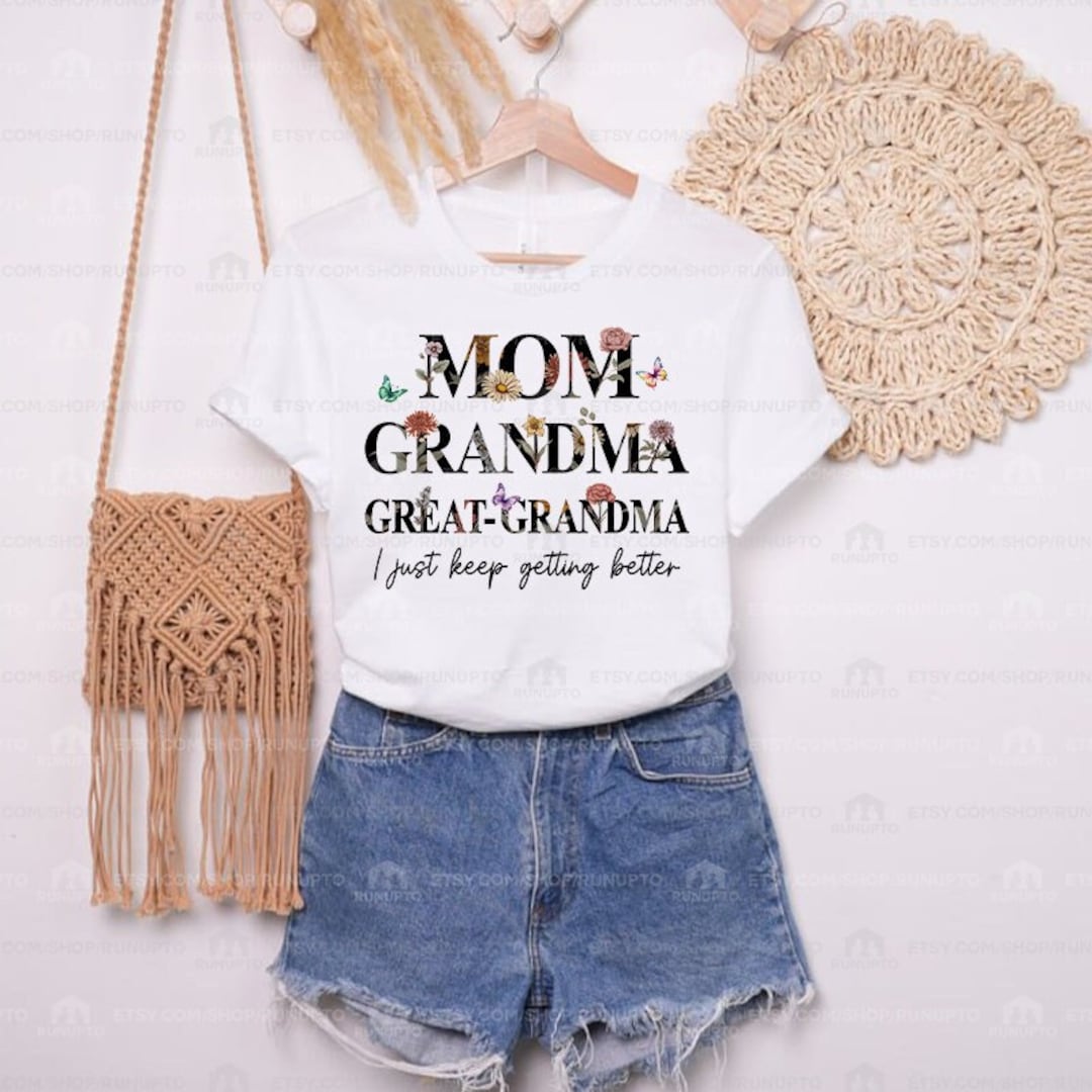 Personalized Great Grandma Shirt, I Just Keep Getting Better Shirt, Mom ...