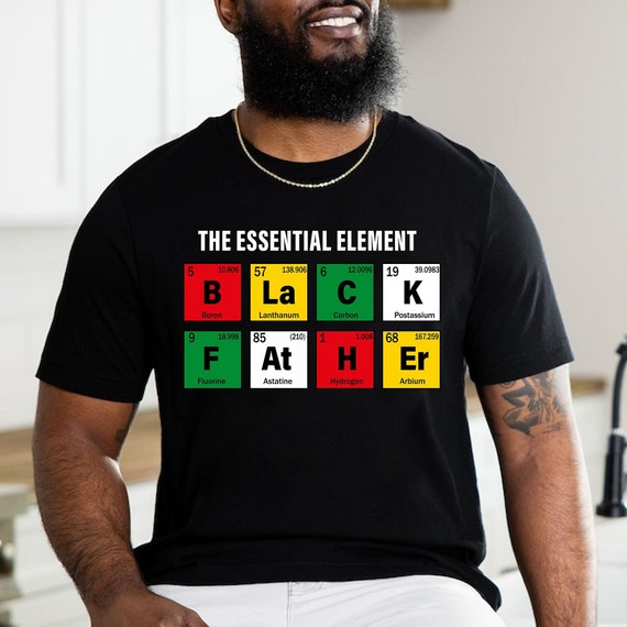Black Father Shirt, The Essential Element Shirt, Dope Black Dad Shirt, Best Dad Ever Shirt, Black Dad Shirt, Father's Day Gifts