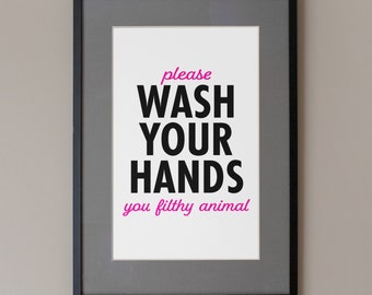 Funny bathroom downloadable wall art | Please wash your hands you filthy animal printable bathroom sign | Great housewarming gift